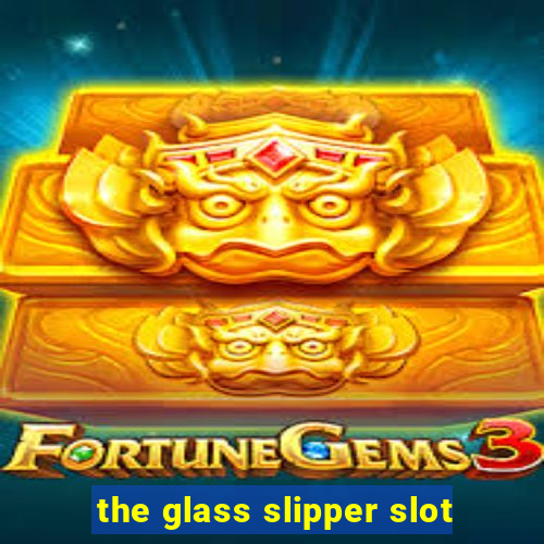 the glass slipper slot