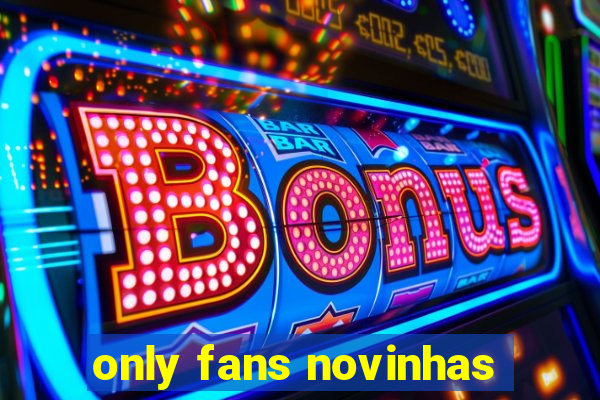 only fans novinhas