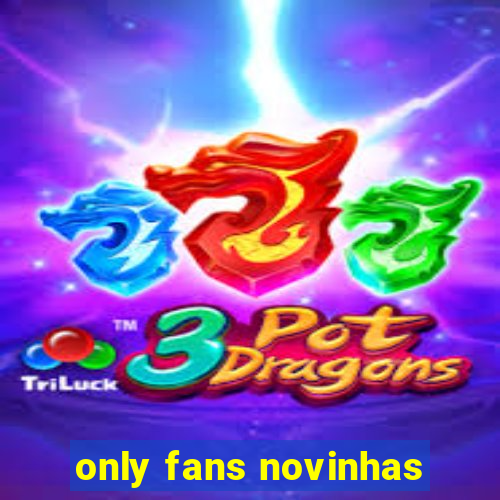 only fans novinhas