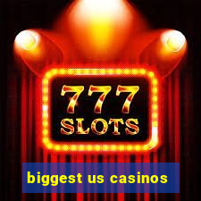 biggest us casinos