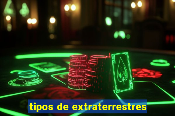 tipos de extraterrestres