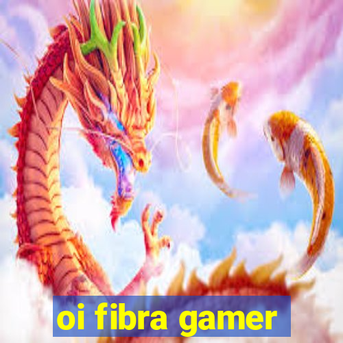 oi fibra gamer