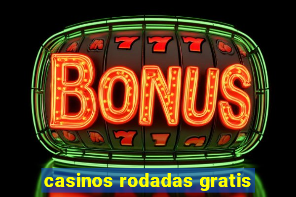 casinos rodadas gratis