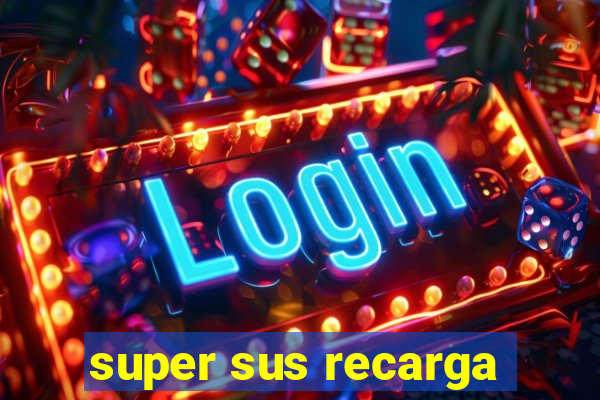 super sus recarga