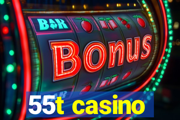 55t casino