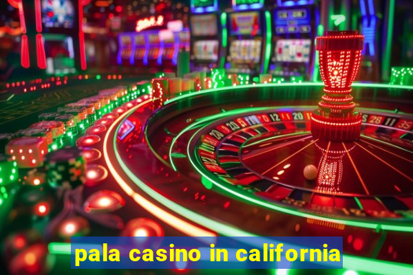 pala casino in california