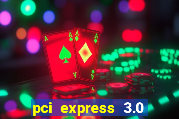 pci express 3.0 x16 slot