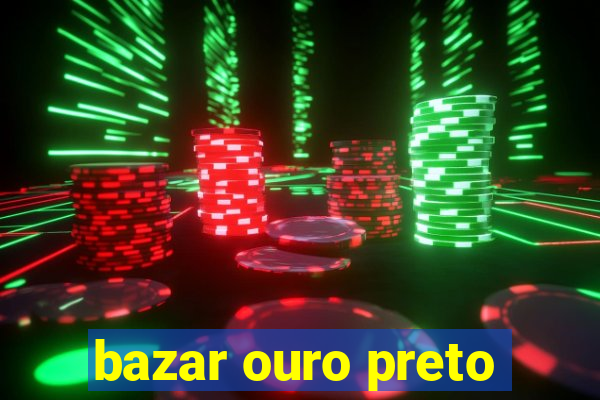 bazar ouro preto