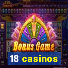 18 casinos