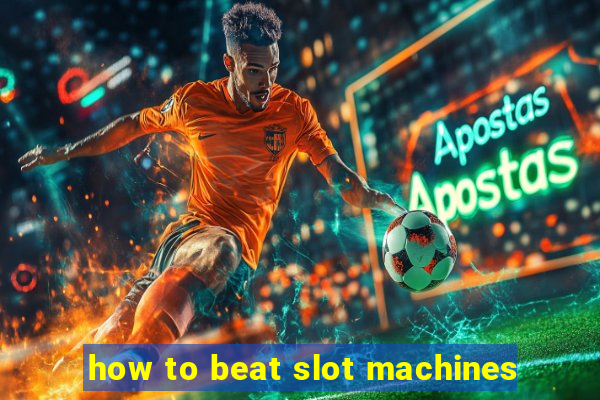 how to beat slot machines