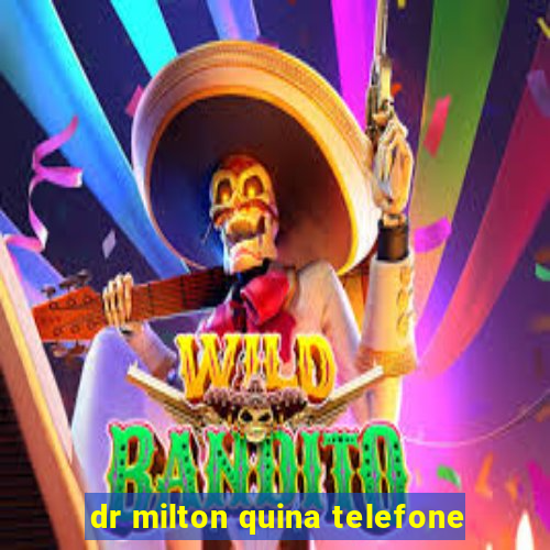 dr milton quina telefone