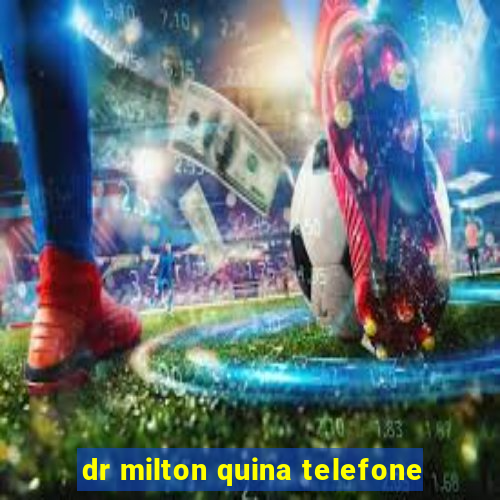 dr milton quina telefone