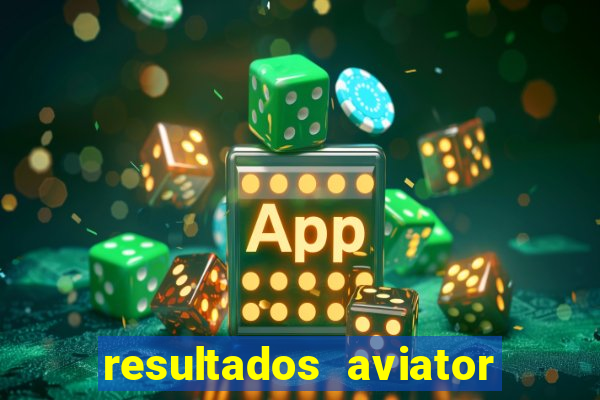 resultados aviator estrela bet