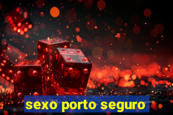 sexo porto seguro