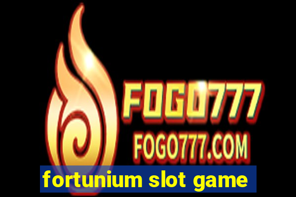 fortunium slot game