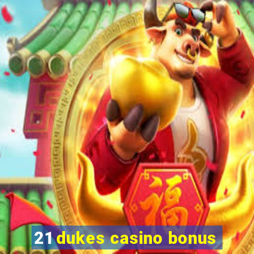 21 dukes casino bonus