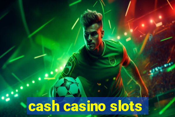 cash casino slots