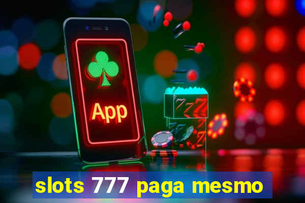 slots 777 paga mesmo