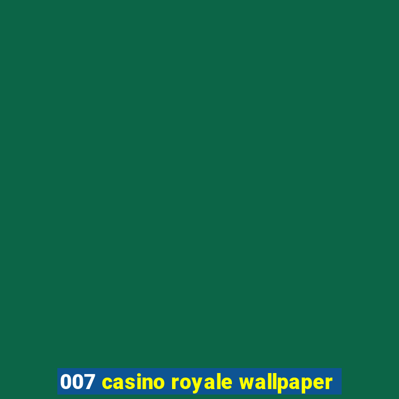 007 casino royale wallpaper