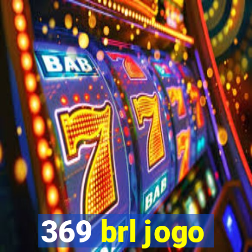 369 brl jogo