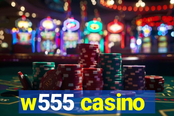 w555 casino