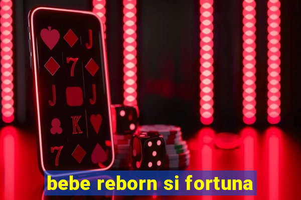 bebe reborn si fortuna