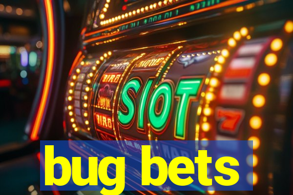 bug bets