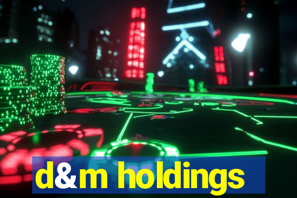 d&m holdings