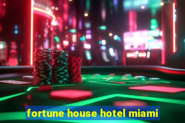 fortune house hotel miami