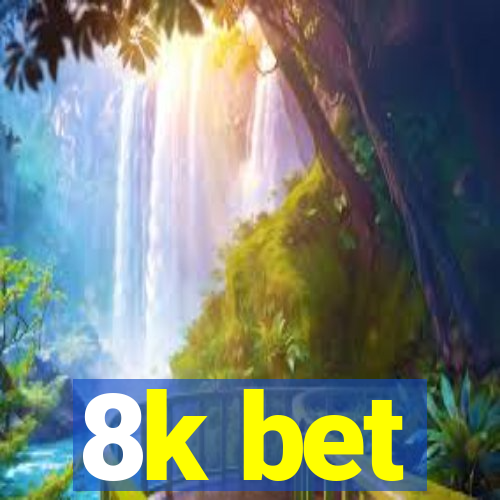 8k bet