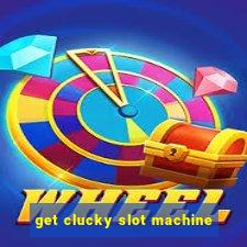 get clucky slot machine