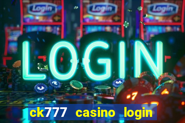 ck777 casino login register mobile