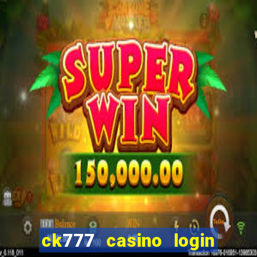 ck777 casino login register mobile