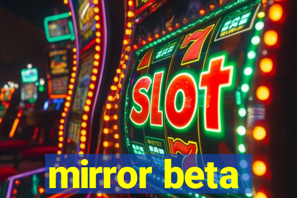 mirror beta