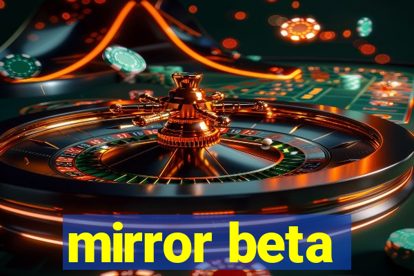 mirror beta