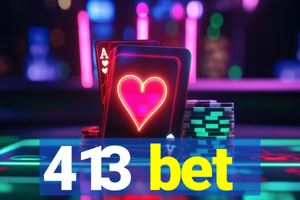 413 bet