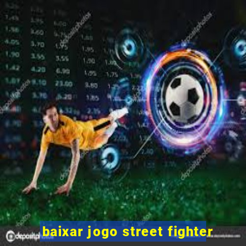 baixar jogo street fighter