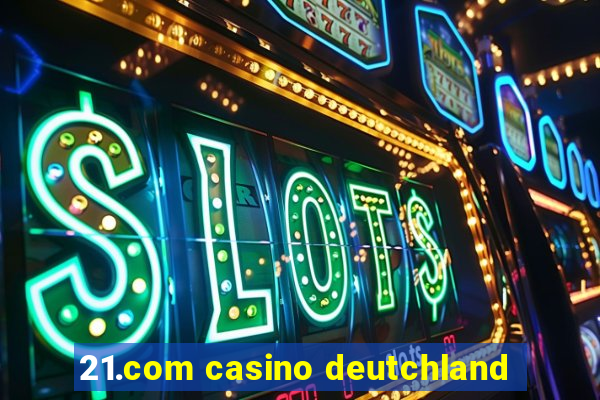 21.com casino deutchland