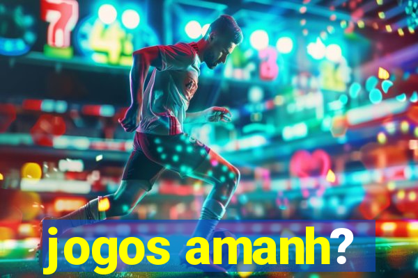 jogos amanh?