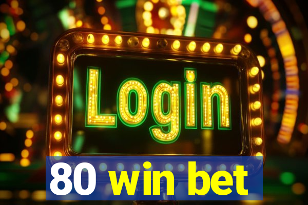 80 win bet