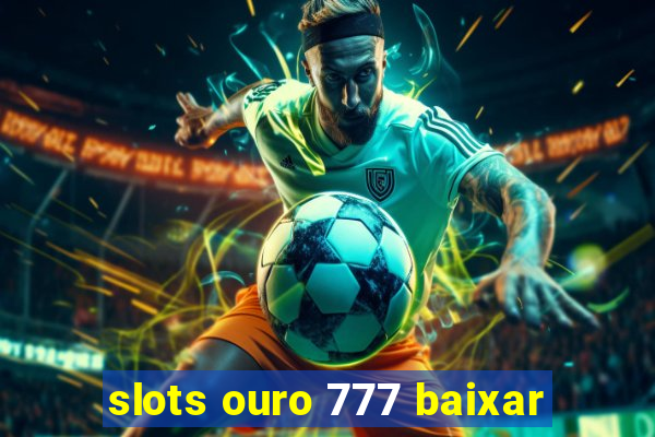 slots ouro 777 baixar