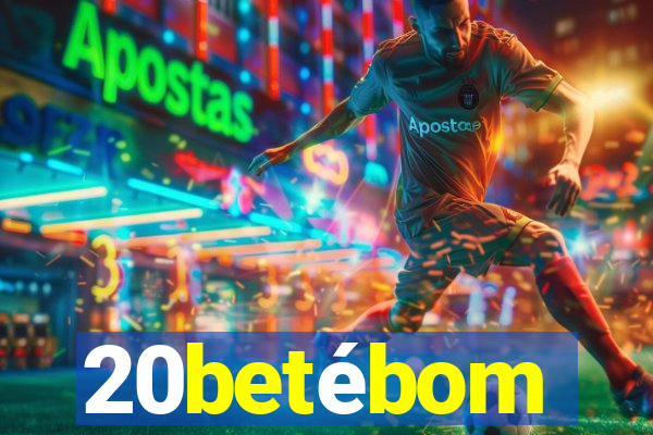 20betébom