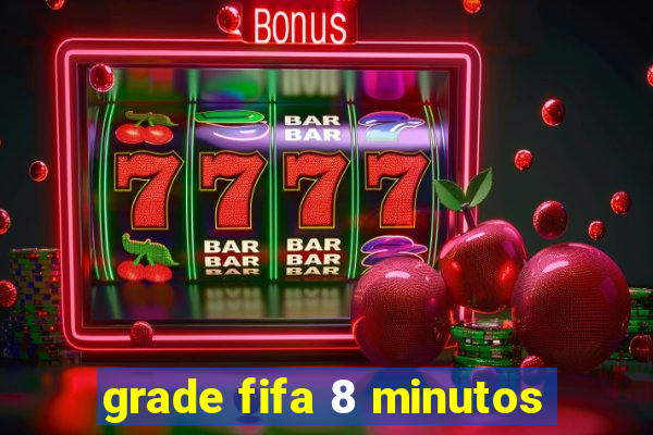 grade fifa 8 minutos