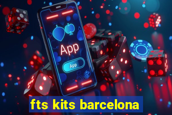 fts kits barcelona