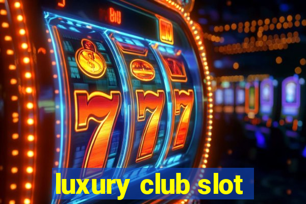 luxury club slot