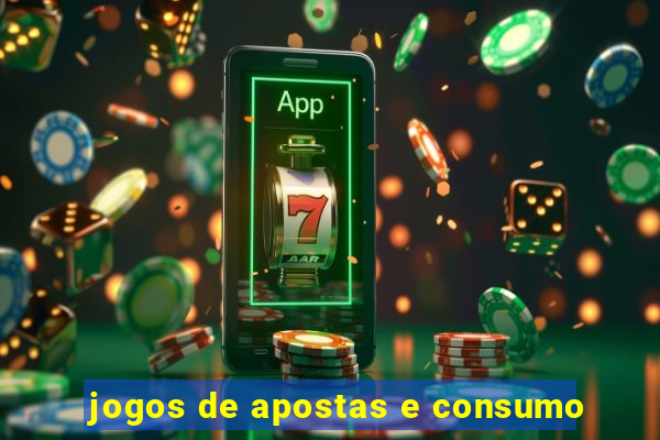 jogos de apostas e consumo