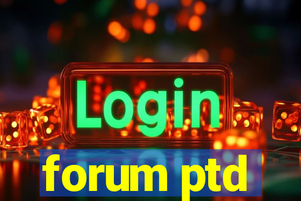 forum ptd