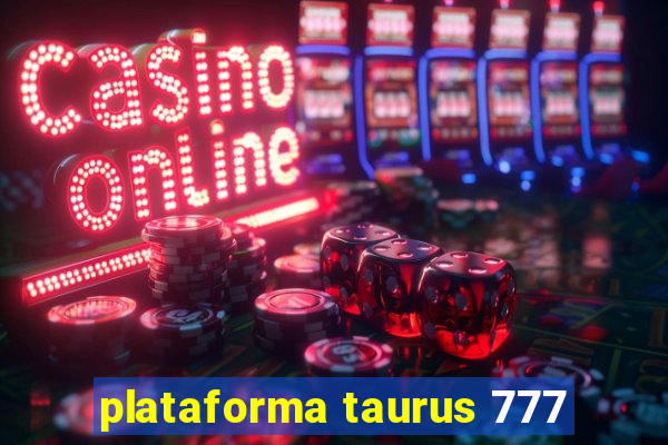 plataforma taurus 777