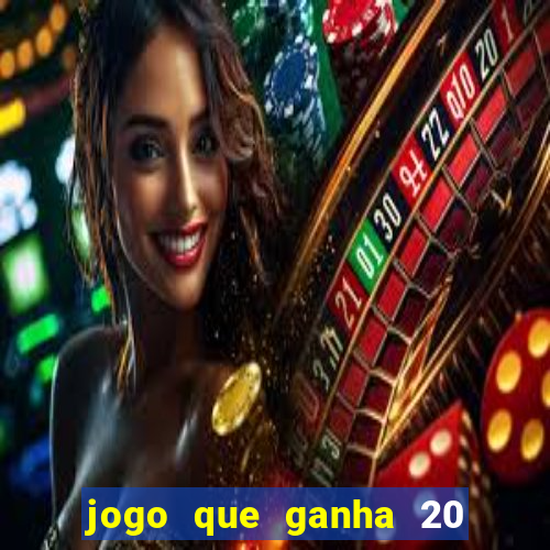 jogo que ganha 20 reais no cadastro