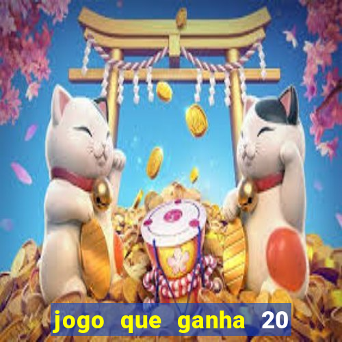 jogo que ganha 20 reais no cadastro